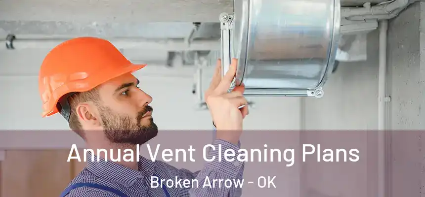  Annual Vent Cleaning Plans Broken Arrow - OK