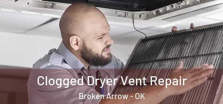  Clogged Dryer Vent Repair Broken Arrow - OK