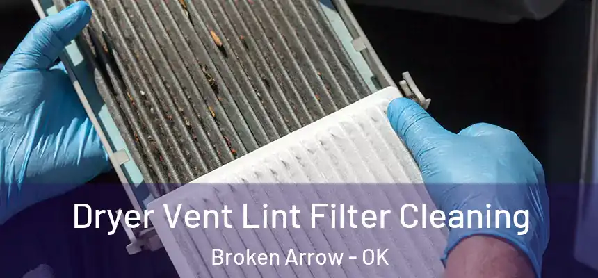  Dryer Vent Lint Filter Cleaning Broken Arrow - OK