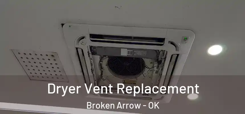  Dryer Vent Replacement Broken Arrow - OK