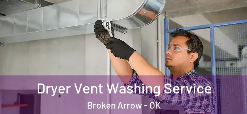 Dryer Vent Washing Service Broken Arrow - OK