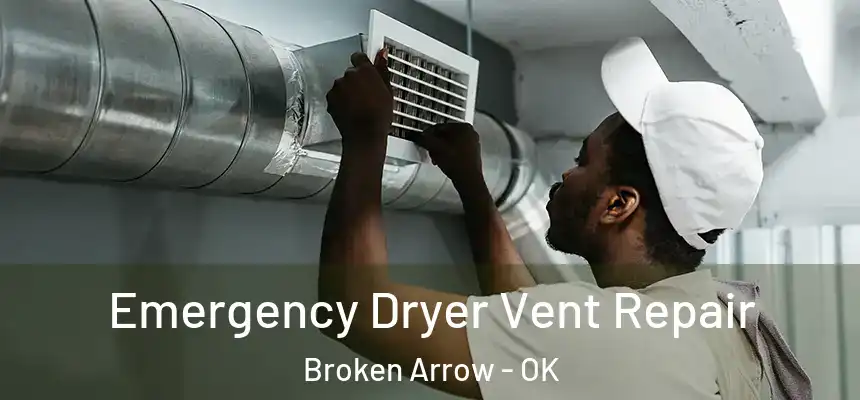  Emergency Dryer Vent Repair Broken Arrow - OK