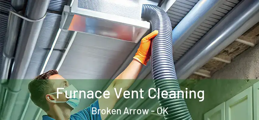 Furnace Vent Cleaning Broken Arrow - OK