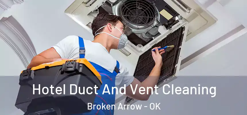  Hotel Duct And Vent Cleaning Broken Arrow - OK