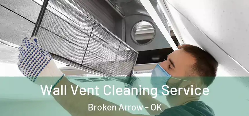 Wall Vent Cleaning Service Broken Arrow - OK