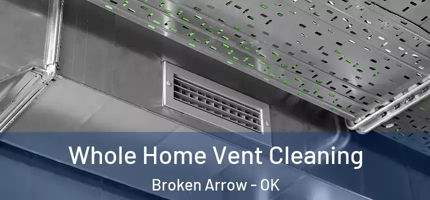  Whole Home Vent Cleaning Broken Arrow - OK